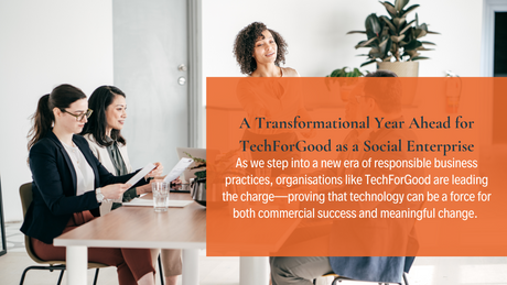 A Transformational Year Ahead for TechForGood as a Social Enterprise