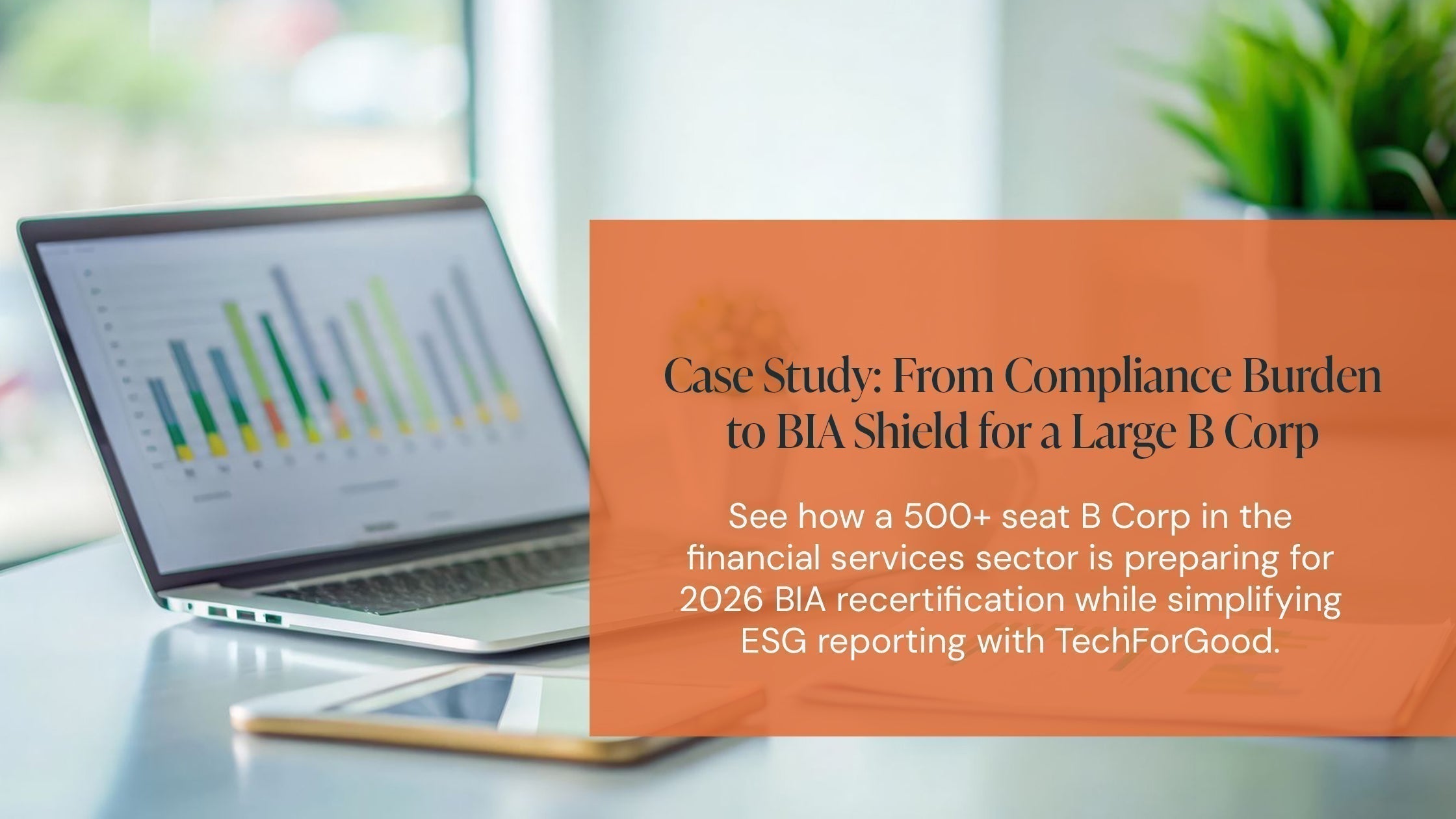 Laptop displaying colorful bar charts beside a smartphone and plant, overlaid with text about a B Corp case study on simplifying ESG reporting and BIA compliance.
