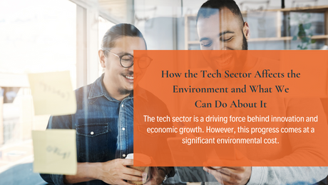 How the Tech Sector Affects the Environment and What We Can Do About It