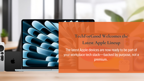 TechForGood Welcomes the Latest Apple Lineup to Its Sustainable Tech Offering