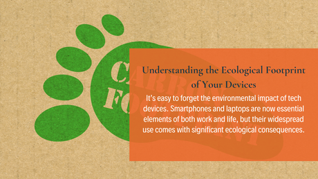 The Environmental Impact of Tech: Understanding the Ecological Footprint of Your Devices